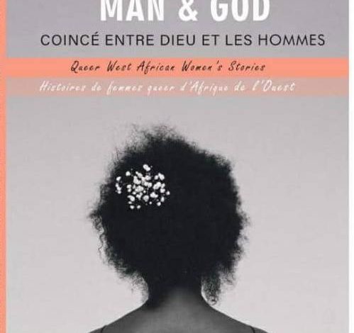 Notes from the closet in ‘Wedged Between Man and God: Queer West African Women’s Stories’