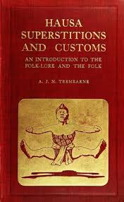 A review of AJN Tremearne’s ‘Hausa Superstitions and Customs’